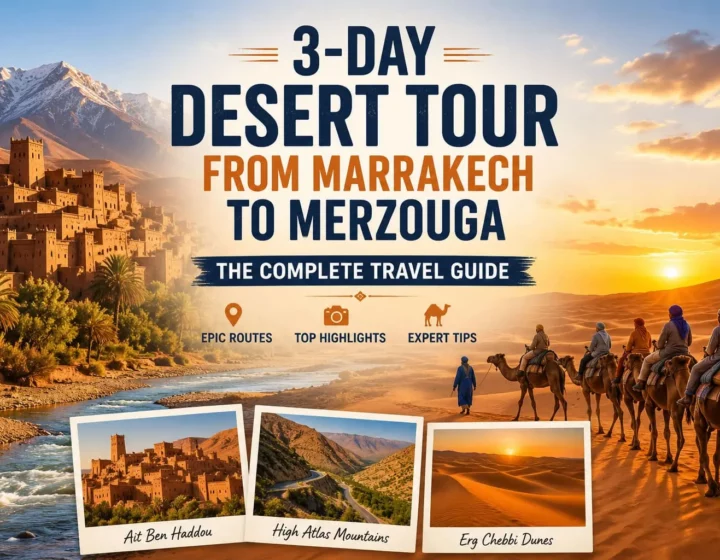 3-Day Desert Tour from Marrakech to Merzouga: The Complete Travel Guide